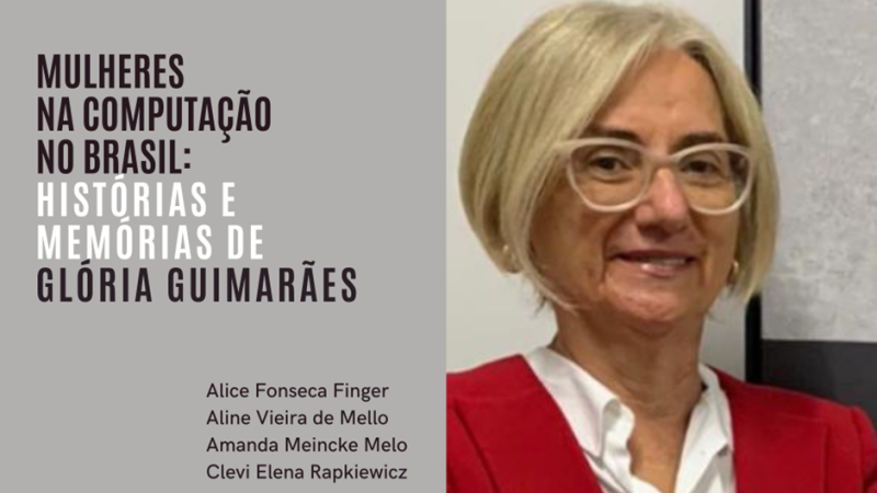 Mulheres na Computação no Brasil: histórias e memórias de Glória Guimarães