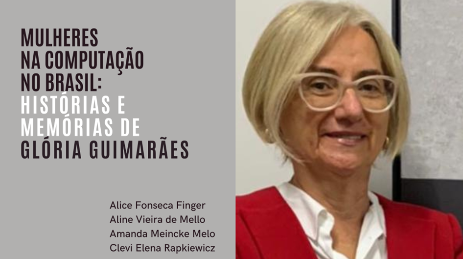 Mulheres na Computação no Brasil: histórias e memórias de Glória Guimarães