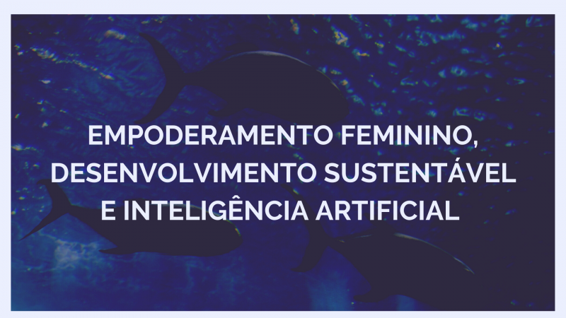 Empoderamento feminino, desenvolvimento sustentável e inteligência artificial