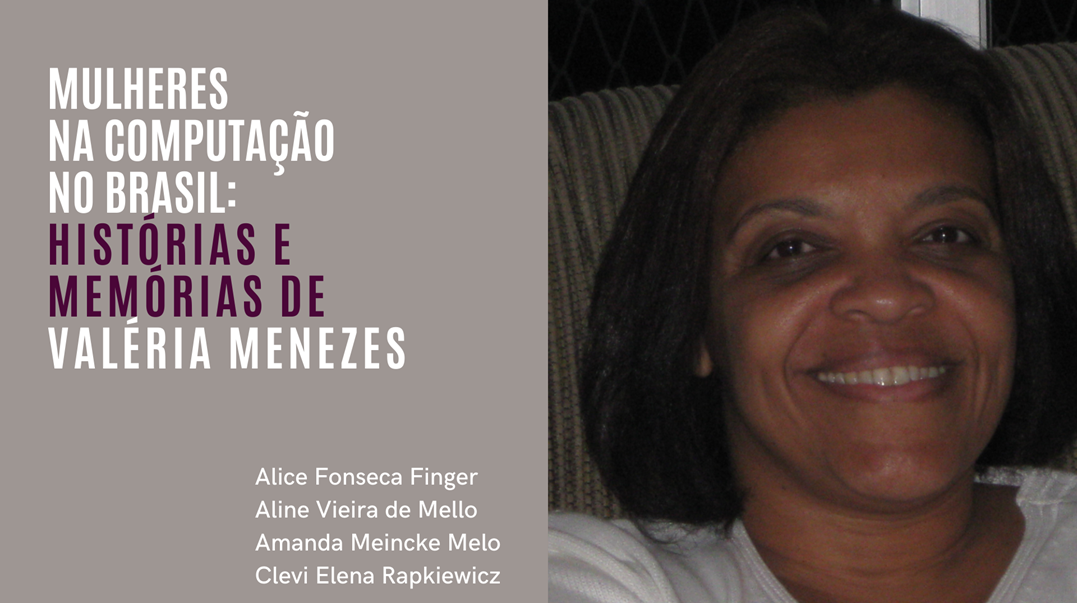 Mulheres na Computação no Brasil: histórias e memórias de Valéria Menezes